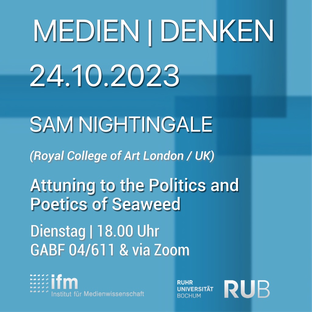 Medien|Denken – Sam Nightingale – Attuning to the Politics and Poetics of Seaweed Medien|Denken – Sam Nightingale – Attuning to the Politics and Poetics of Seaweed